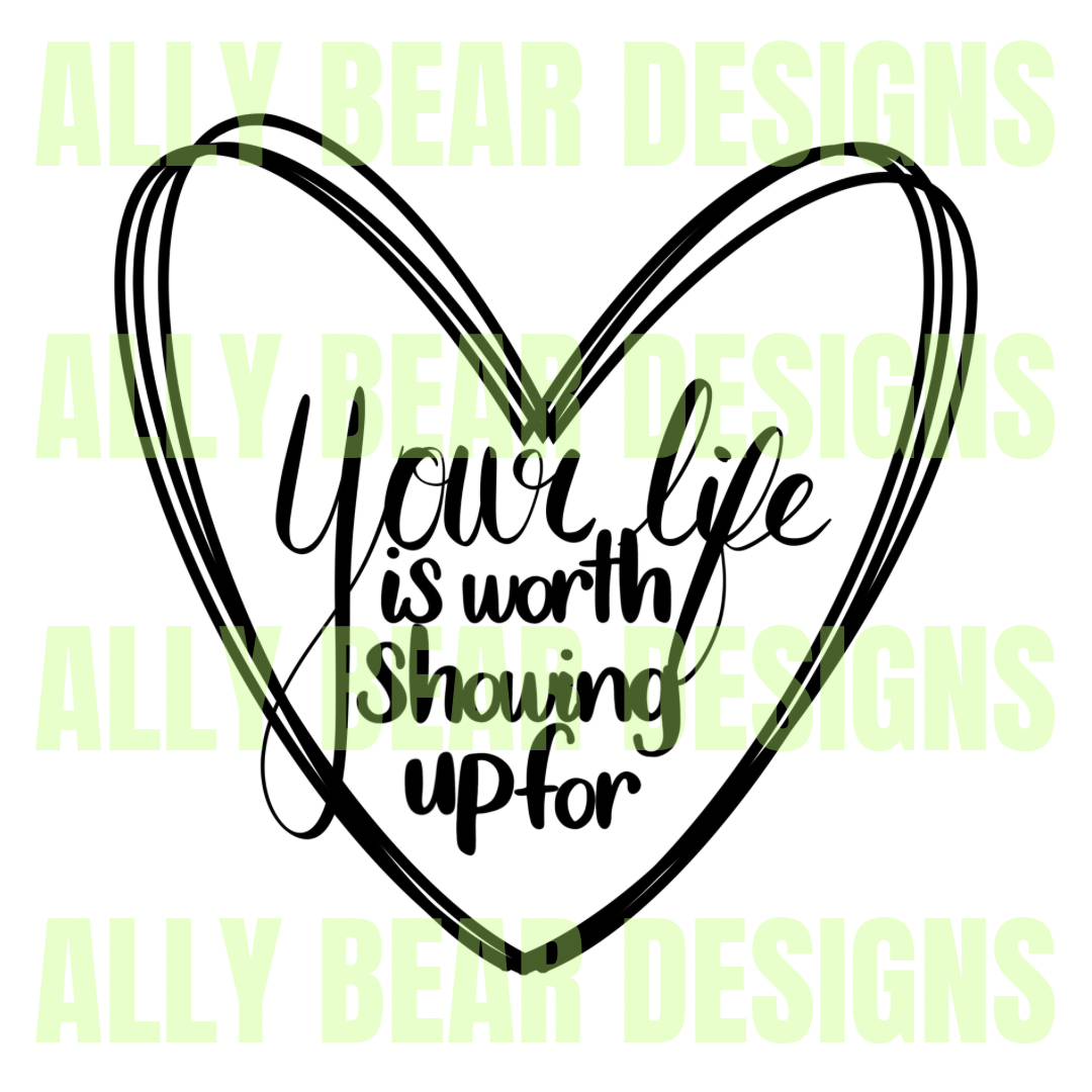 Your Life is Worth Showing Up For