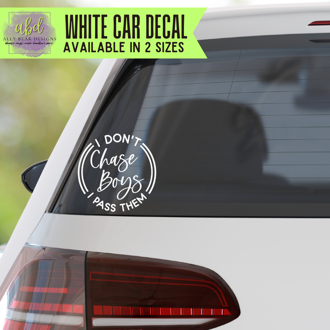 I don’t chase boys. I pass them.