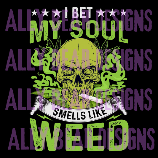 I bet my soul smells like weed.