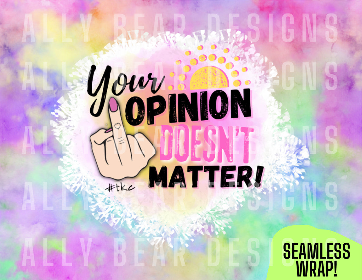 Your Opinion Doesn’t Matter!