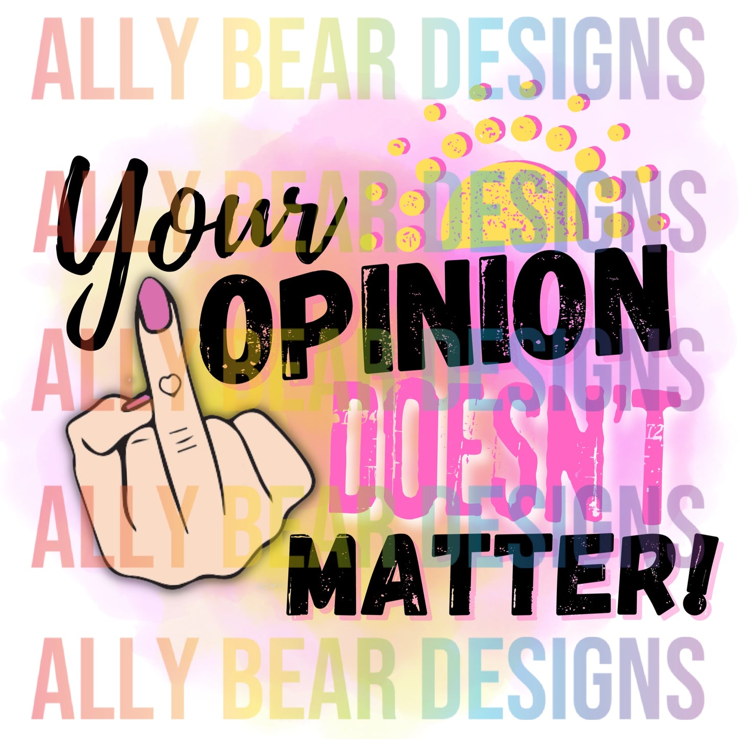 Your opinion doesn’t matter! SUBLIMATION PRINT