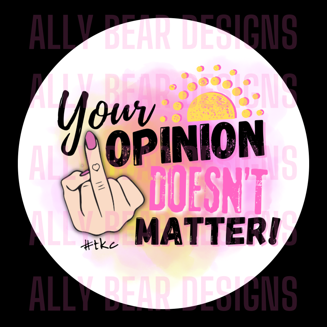 Your Opinion Doesn’t Matter!