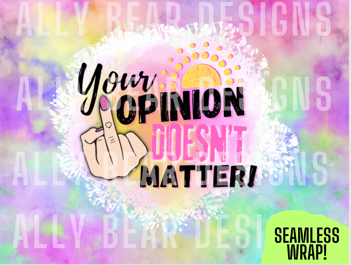 Your Opinion Doesn’t Matter!