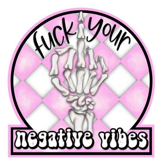 F Your Negative Vibes