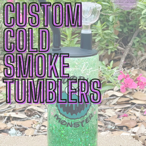 Custom Cold Smoke Tumblers