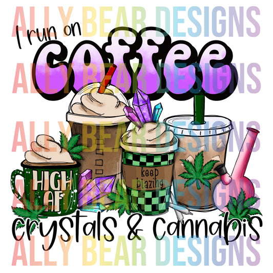 I Run on Coffee, Crystals, and Cannabis