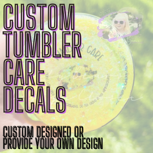 Custom Tumbler Care Decals